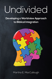 Cover image: Undivided: Developing a Worldview Approach to Biblical Integration, E-Book 1st edition 9781583315538