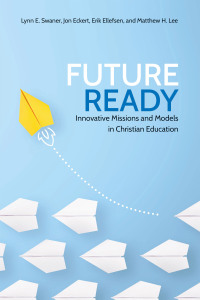 Cover image: Future Ready:  Innovative Missions and Models in Christian Education 1st edition 9781583312230