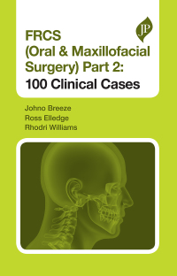 Imagen de portada: FRCS (Oral & Maxillofacial Surgery) Part 2: 100 Clinical Cases 1st edition 9781909836839