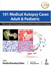 صورة الغلاف: 101 Medical Autopsy Cases: Adult aAnd Pediatric (with Complete Pathological/ Clinical Details and Review of Literature) 1st edition 9789352706129