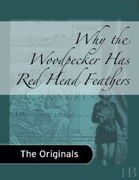 صورة الغلاف: Why the Woodpecker Has Red Head Feathers