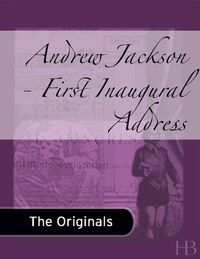 Cover image: Andrew Jackson - First Inaugural Address