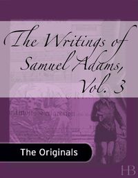 Imagen de portada: The Writings of Samuel Adams, Vol. 3