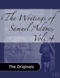 Cover image: The Writings of Samuel Adams, Vol. 4