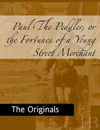 Titelbild: Paul the Peddler, or the Fortunes of a Young Street Merchant