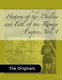 Cover image: History of the Decline and Fall of the Roman Empire, Vol. 1