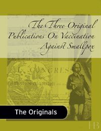 Cover image: The Three Original Publications On Vaccination Against Smallpox