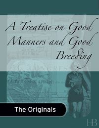 Cover image: A Treatise on Good Manners and Good Breeding