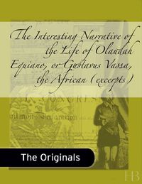 Cover image: The Interesting Narrative of the Life of Olaudah Equiano, or Gustavus Vassa, the African (excerpts)