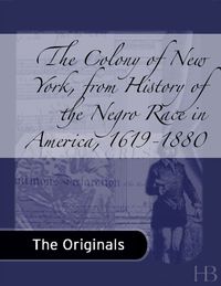 Cover image: The Colony of New York, from History of the Negro Race in America, 1619-1880