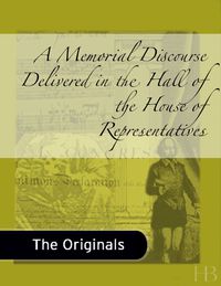 Cover image: A Memorial Discourse Delivered in the Hall of the House of Representatives
