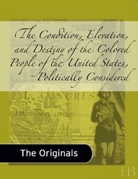 Cover image: The Condition, Elevation, and Destiny of the Colored People of the United States, Politically Considered