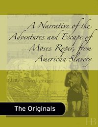表紙画像: A Narrative of the Adventures and Escape of Moses Roper, from American Slavery