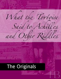 Cover image: What the Tortoise Said to Achilles and Other Riddles