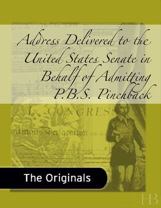 Cover image: Address Delivered to the United States Senate in Behalf of Admitting P.B.S. Pinchback