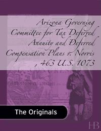 表紙画像: Arizona Governing Committee for Tax Deferred Annuity and Deferred Compensation Plans v. Norris , 463 U.S. 1073