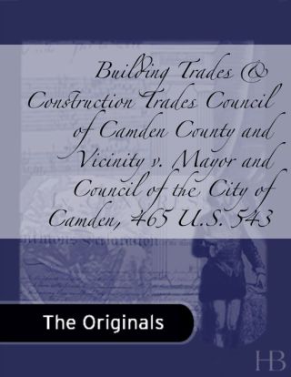 صورة الغلاف: Building Trades & Construction Trades Council of Camden County and Vicinity v. Mayor and Council of the City of Camden, 465 U.S. 543