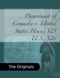 Cover image: Department of Commerce v. United States House, 525 U.S. 326