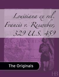 صورة الغلاف: Louisiana ex rel. Francis v. Resweber, 329 U.S. 459