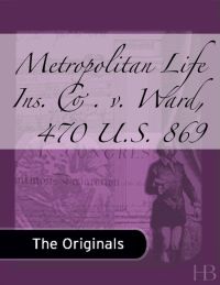 صورة الغلاف: Metropolitan Life Ins. Co. v. Ward, 470 U.S. 869