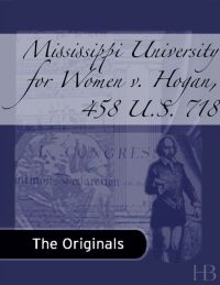 صورة الغلاف: Mississippi University for Women v. Hogan, 458 U.S. 718