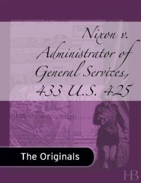 Cover image: Nixon v. Administrator of General Services, 433 U.S. 425