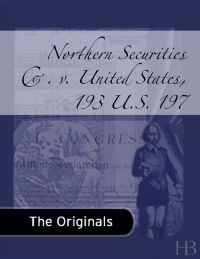 Cover image: Northern Securities Co. v. United States, 193 U.S. 197