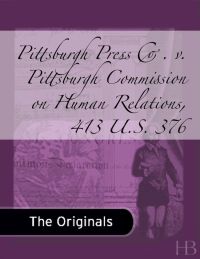 Cover image: Pittsburgh Press Co. v. Pittsburgh Commission on Human Relations, 413 U.S. 376