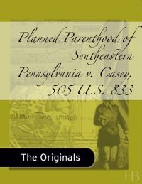 表紙画像: Planned Parenthood of Southeastern Pennsylvania v. Casey, 505 U.S. 833
