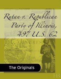 Cover image: Rutan v. Republican Party of Illinois, 497 U.S. 62