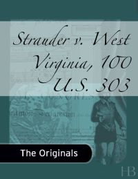 Cover image: Strauder v. West Virginia, 100 U.S. 303