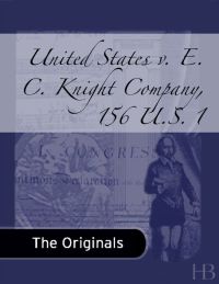 Cover image: United States v. E. C. Knight Company, 156 U.S. 1