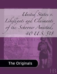 表紙画像: United States v. Libellants and Claimants of the Schooner Amistad, 40 U.S. 518