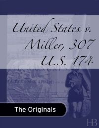 صورة الغلاف: United States v. Miller, 307 U.S. 174