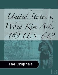 Cover image: United States v. Wong Kim Ark, 169 U.S. 649