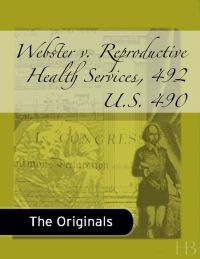 表紙画像: Webster v. Reproductive Health Services, 492 U.S. 490