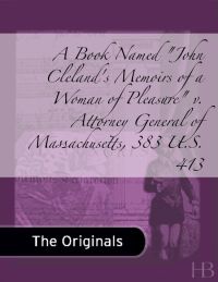 Immagine di copertina: A Book Named "John Cleland's Memoirs of a Woman of Pleasure" v. Attorney General of Massachusetts, 383 U.S. 413