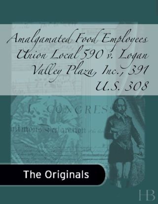 Cover image: Amalgamated Food Employees Union Local 590 v. Logan Valley Plaza, Inc., 391 U.S. 308