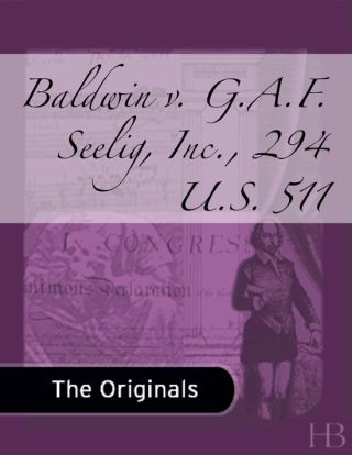Cover image: Baldwin v. G.A.F. Seelig, Inc., 294 U.S. 511
