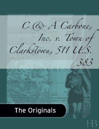 Cover image: C & A Carbone, Inc. v. Town of Clarkstown, 511 U.S. 383