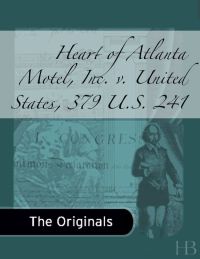 Cover image: Heart of Atlanta Motel, Inc. v. United States, 379 U.S. 241
