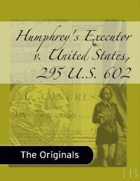 表紙画像: Humphrey's Executor v. United States, 295 U.S. 602