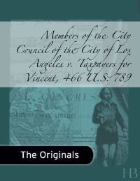 Cover image: Members of the City Council of the City of Los Angeles v. Taxpayers for Vincent, 466 U.S. 789