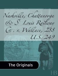 صورة الغلاف: Nashville, Chattanooga & St. Louis Railway Co. v. Wallace, 288 U.S. 249