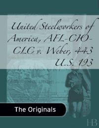 Cover image: United Steelworkers of America, AFL-CIO-CLC v. Weber, 443 U.S. 193