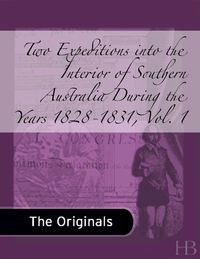 Cover image: Two Expeditions into the Interior of Southern Australia During the Years 1828-1831, Vol. 1