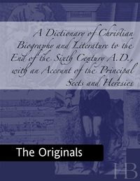 Imagen de portada: A Dictionary of Christian Biography and Literature to the End of the Sixth Century A.D., with an Account of the Principal Sects and Heresies