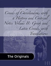 Imagen de portada: Creeds of Christendom, with a History and Critical Notes. Volume II: Greek and Latin Creeds, with Translations