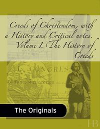 Imagen de portada: Creeds of Christendom, with a History and Critical Notes. Volume I. The History of Creeds