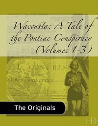 Cover image: Wacousta: A Tale of the Pontiac Conspiracy, Volumes 1-3